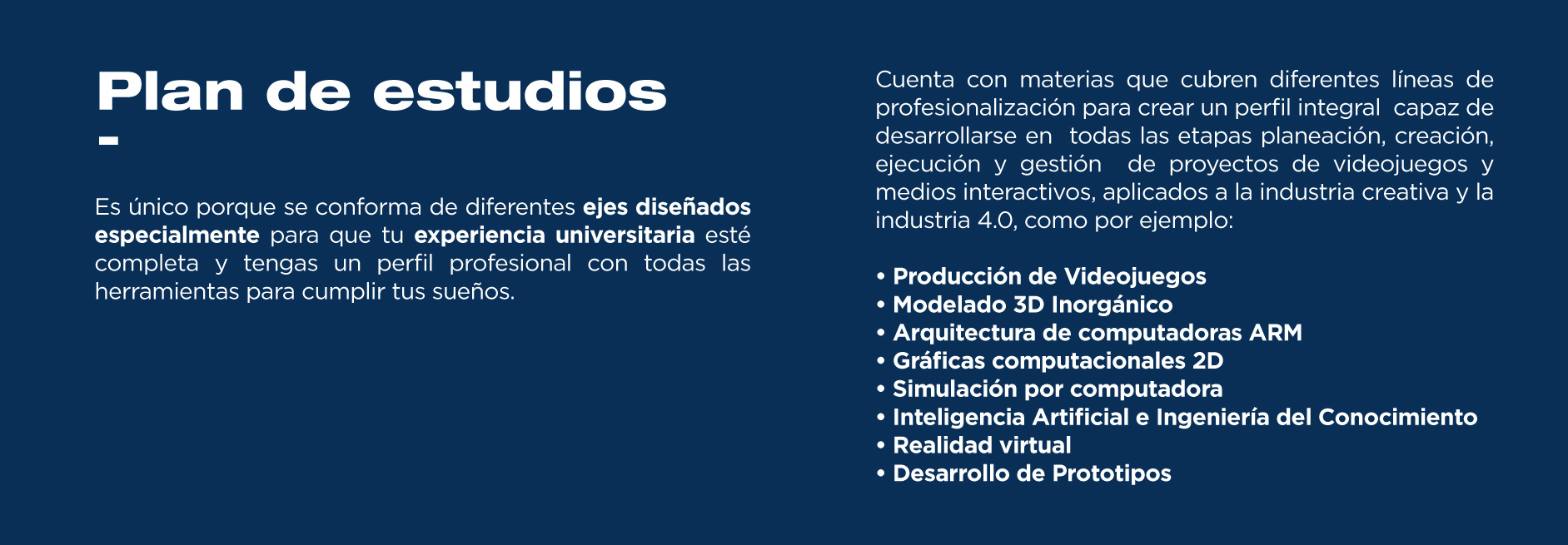 El plan de estudios de la Ingeniería en Desarrollo de Videojuegos y Medios Interactivos busca satisfacer las necesidades actuales del campo laboral. 