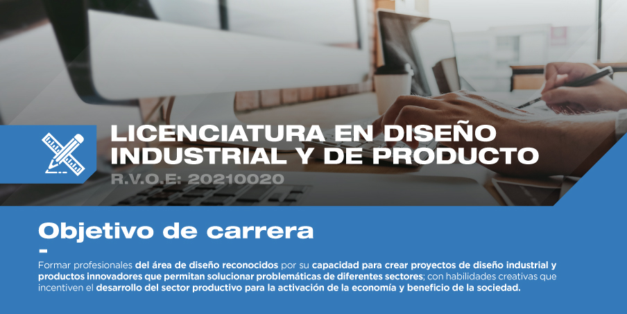 ¿Quieres estudiar la licenciatura en Diseño Industrial y de Producto? Conoce el objetivo principal de este programa y sé parte de una experiencia enriquecedora.