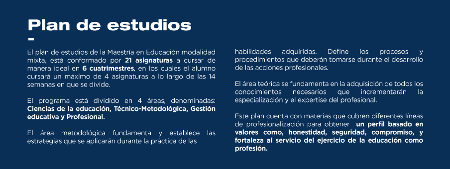 El plan de estudios de la Maestria en Educación es innovador, atractivo y completo. ¿Te gustaría conocerlo para conocer mejor este programa?