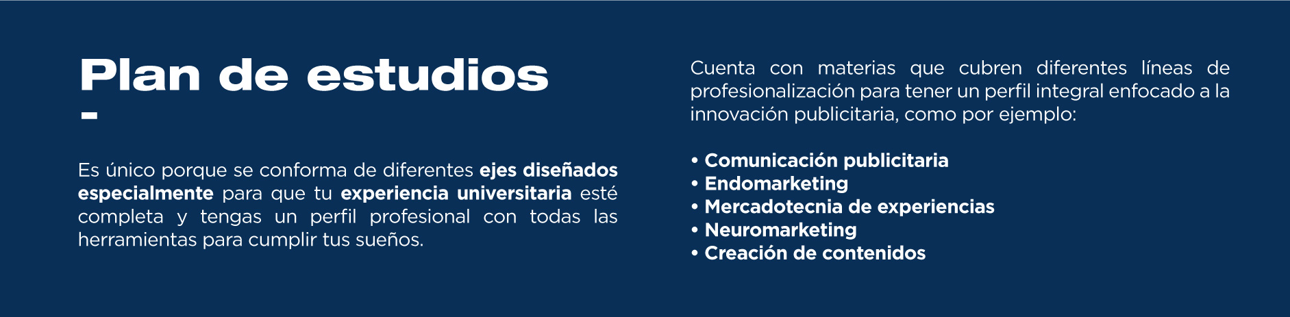 El plan de estudios de la licenciatura en Mercadotecnia se adapta a las necesidades actuales del campo laboral. Es único e innovador.