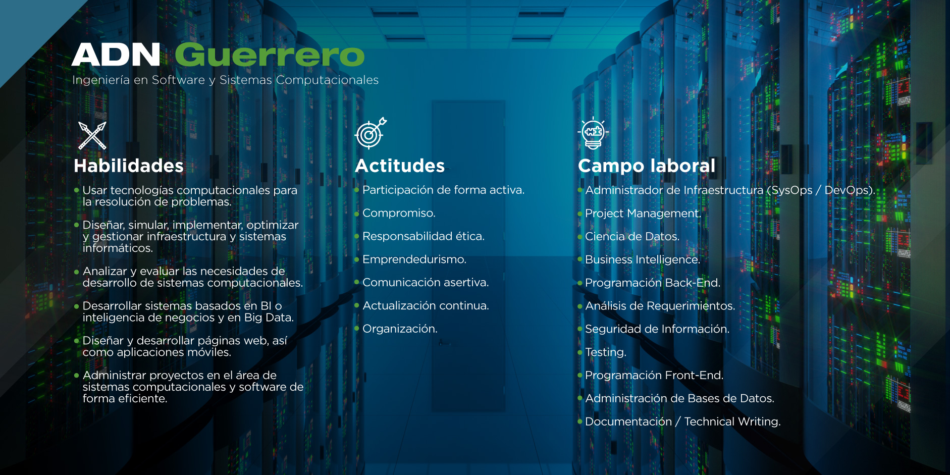 La Ingeniería en Software y Sistemas Computacionales te brindará las habilidades y actitudes que necesitas para tener éxito en el campo laboral.